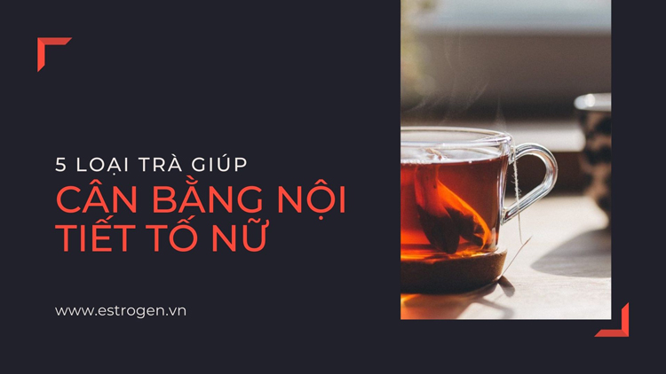 Khám phá 5 loại trà tốt cho nội tiết tố tự nhiên 1