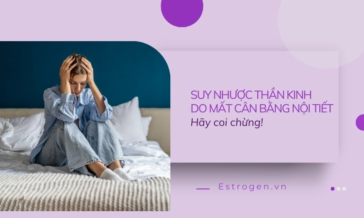 Suy nhược thần kinh do mất cân bằng nội tiết tố nữ – Hãy coi chừng! 1