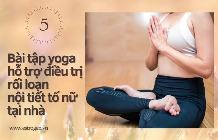 5 bài tập yoga giúp điều trị rối loạn nội tiết tố ngay tại nhà