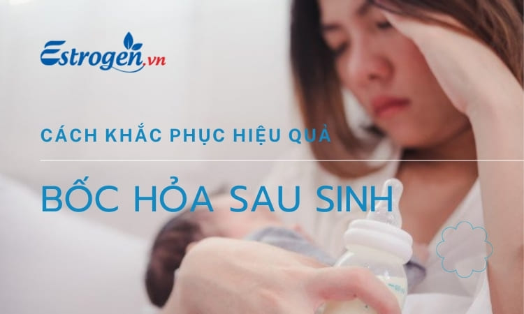 Hiện tượng bốc hỏa sau sinh & Cách cải thiện hiệu quả 1