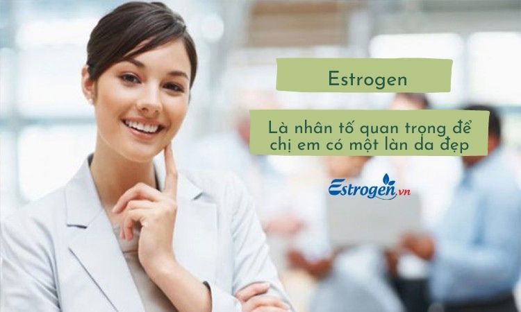 Hoocmon estrogen giúp nữ giới có một làn da khỏe đẹp 1