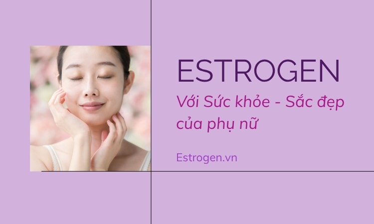 Tác dụng của estrogen với phái đẹp không phải ai cũng biết! 1