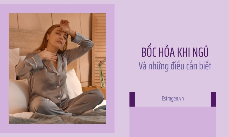 Bốc hỏa khi ngủ: Nguyên nhân – Cách cải thiện