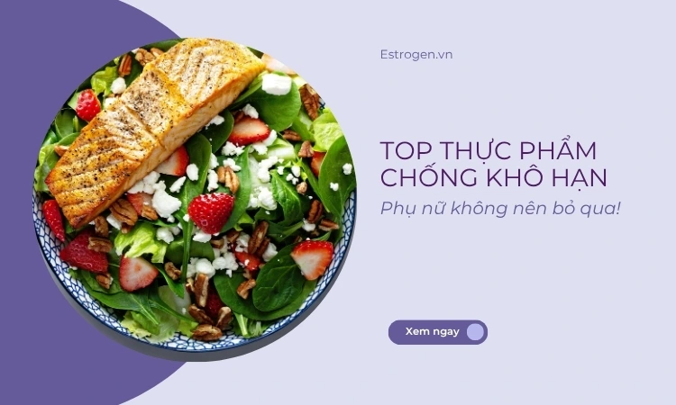 6 Nhóm thực phẩm chống khô hạn phụ nữ cần bổ sung 1