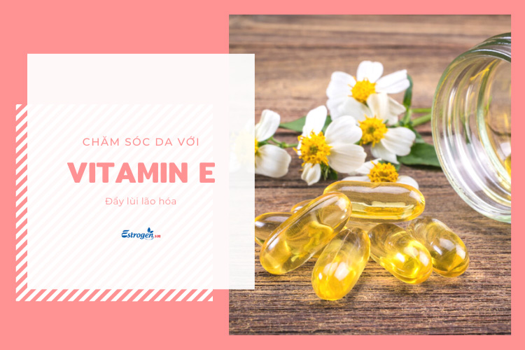 Cách chăm sóc da bằng vitamin e đẩy lùi lão hóa 1