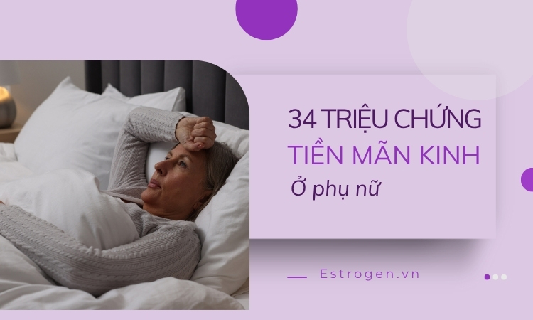 Chi tiết 34 triệu chứng tiền mãn kinh ở phụ nữ 1