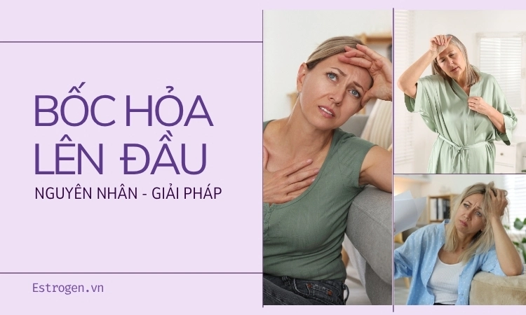 Hiện tượng bốc hỏa lên đầu là bệnh gì? Khắc phục ra sao? Hiện tượng bốc hỏa lên đầu là bệnh gì? Khắc phục ra sao?